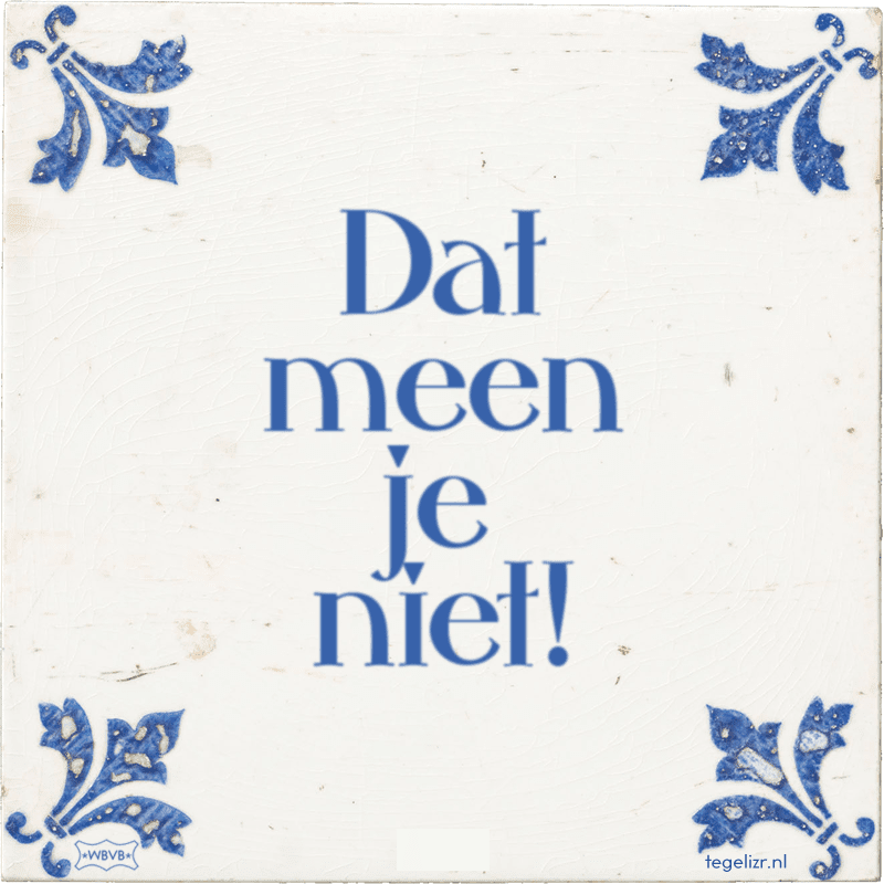 dat meen je niet - Online tegeltjes bakken