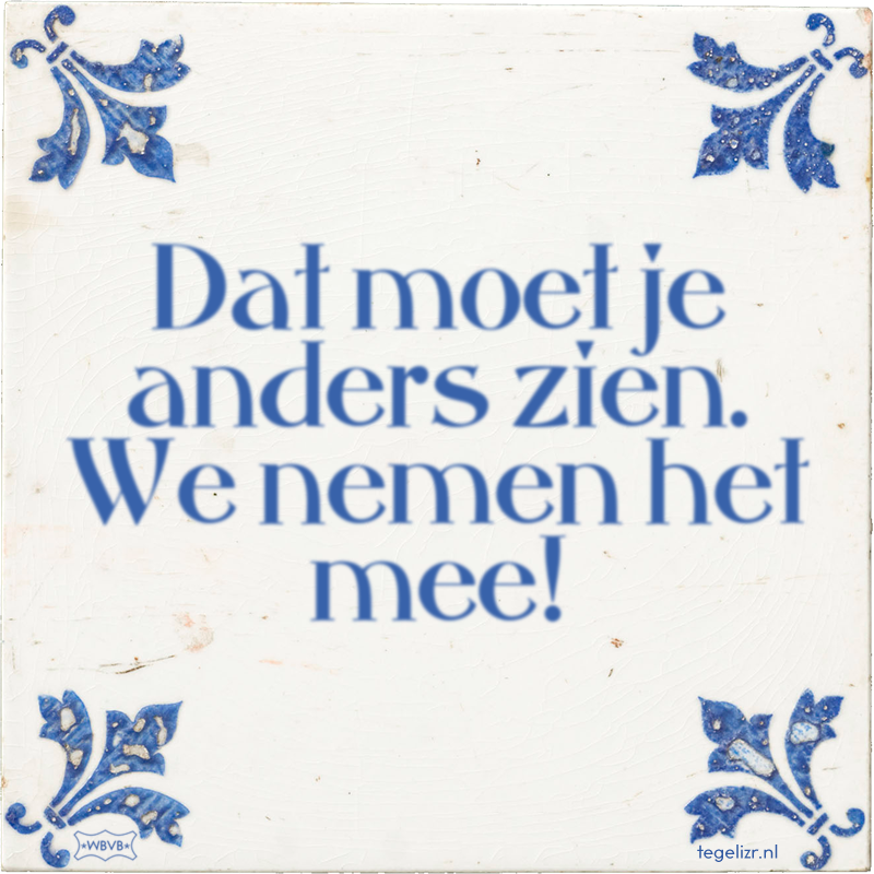 Dat moet je anders zien. We nemen het mee! - Online tegeltjes bakken