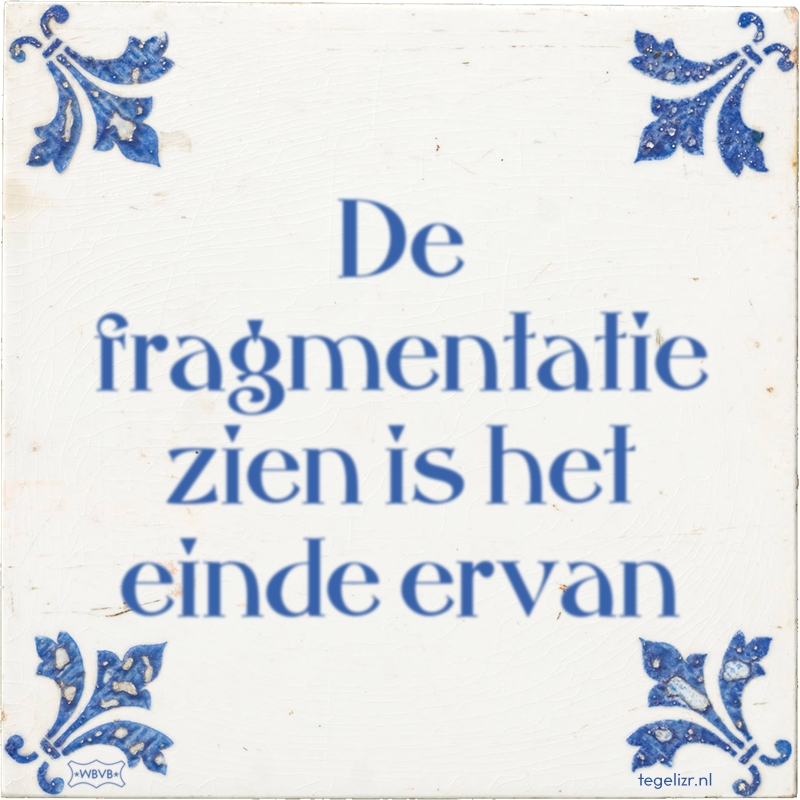 De fragmentatie zien is het einde ervan - Online tegeltjes bakken