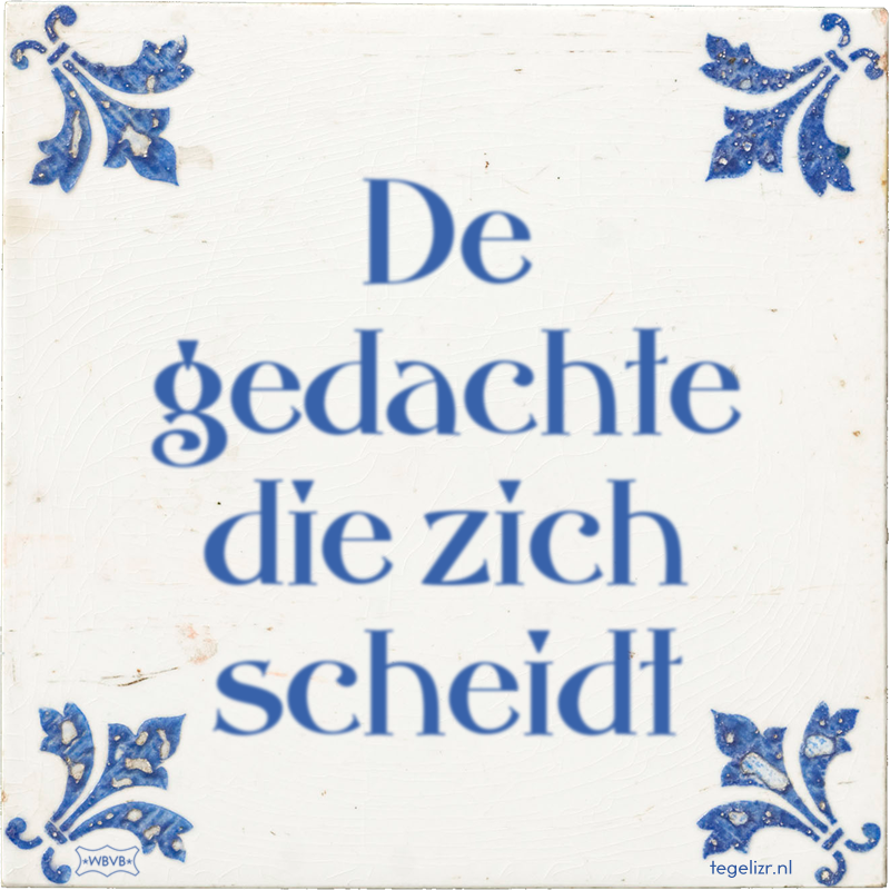 De gedachte die zich scheidt - Online tegeltjes bakken