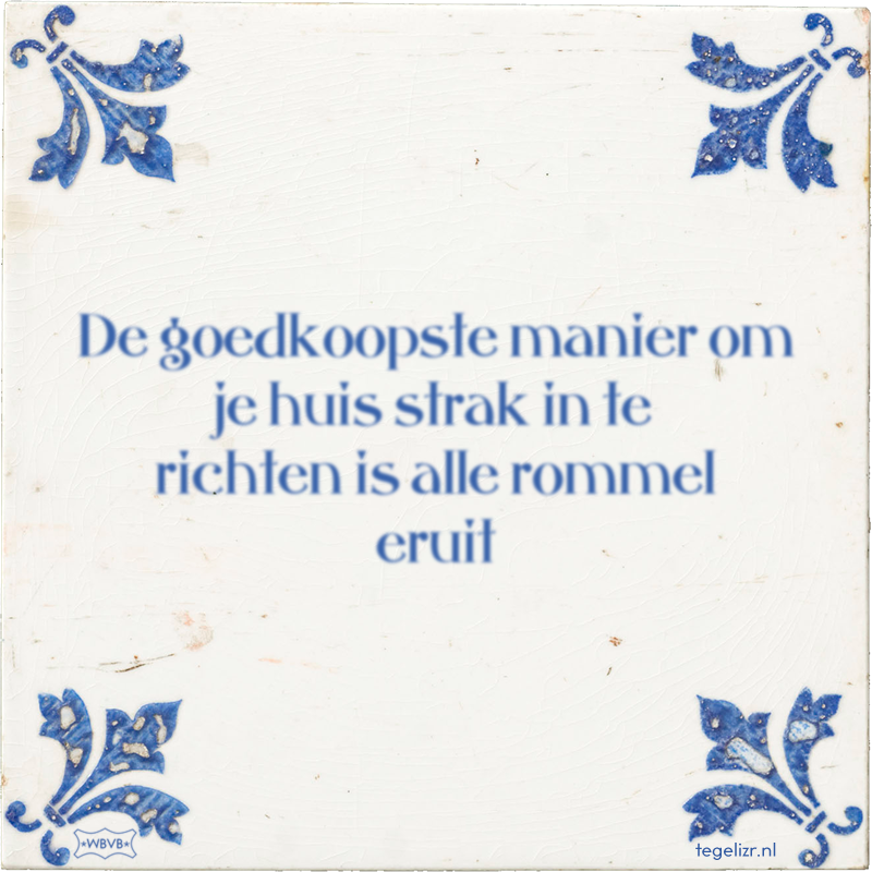 De goedkoopste manier om je huis strak in te richten is alle rommel eruit - Online tegeltjes bakken