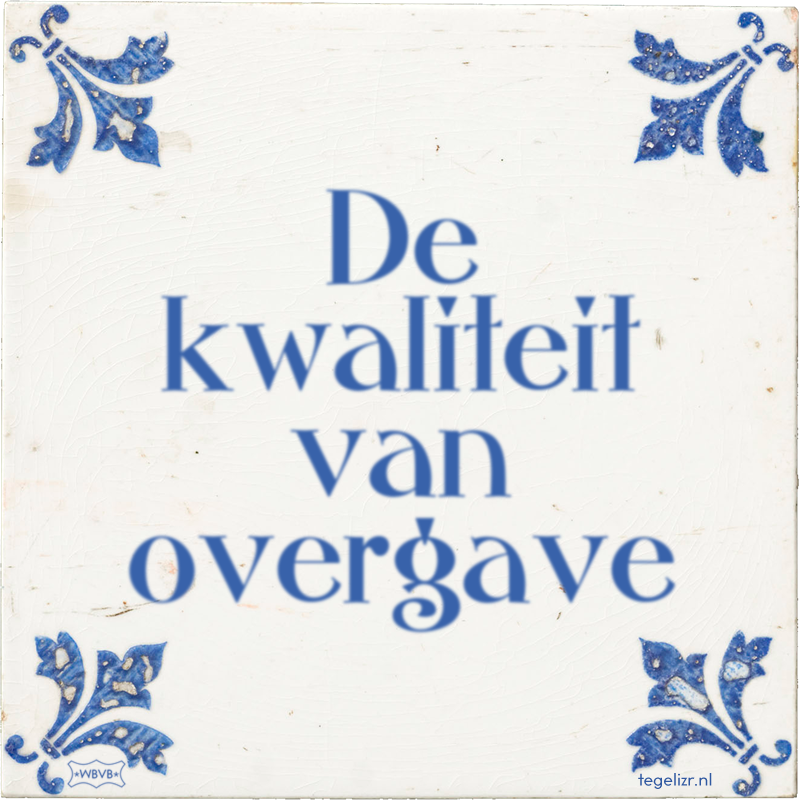 De kwaliteit van overgave - Online tegeltjes bakken