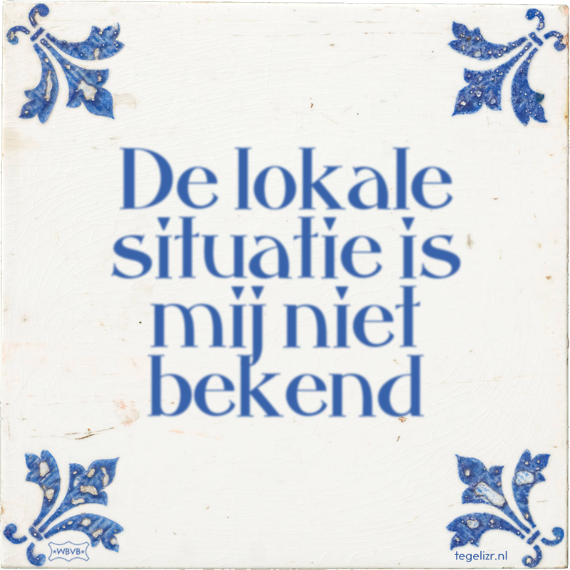 De lokale situatie is mij niet bekend - Online tegeltjes bakken