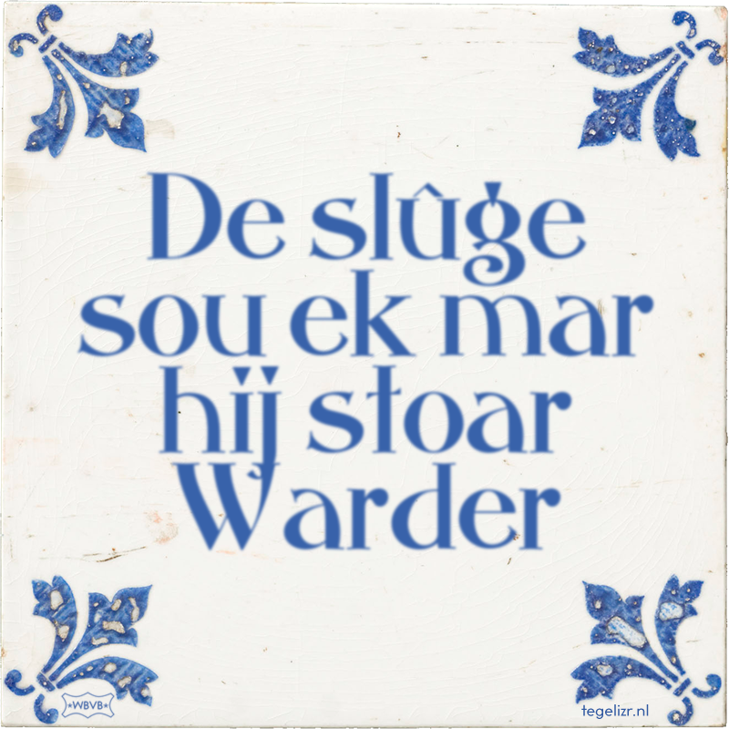 De slûge sou ek mar hij stoar Warder - Online tegeltjes bakken