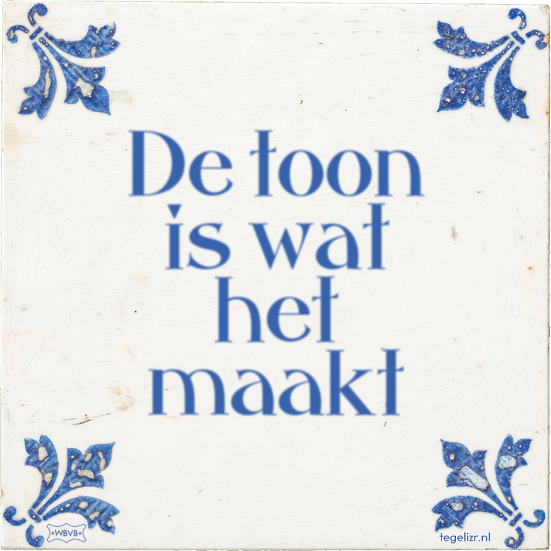 De toon is wat het maakt - Online tegeltjes bakken