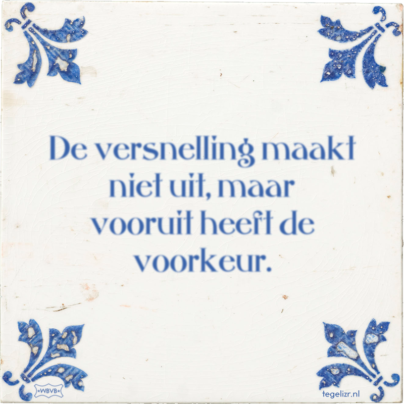 De versnelling maakt niet uit, maar vooruit heeft de voorkeur. - Online tegeltjes bakken