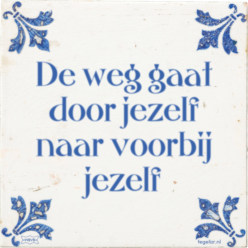 De weg gaat door jezelf naar voorbij jezelf - Online tegeltjes bakken