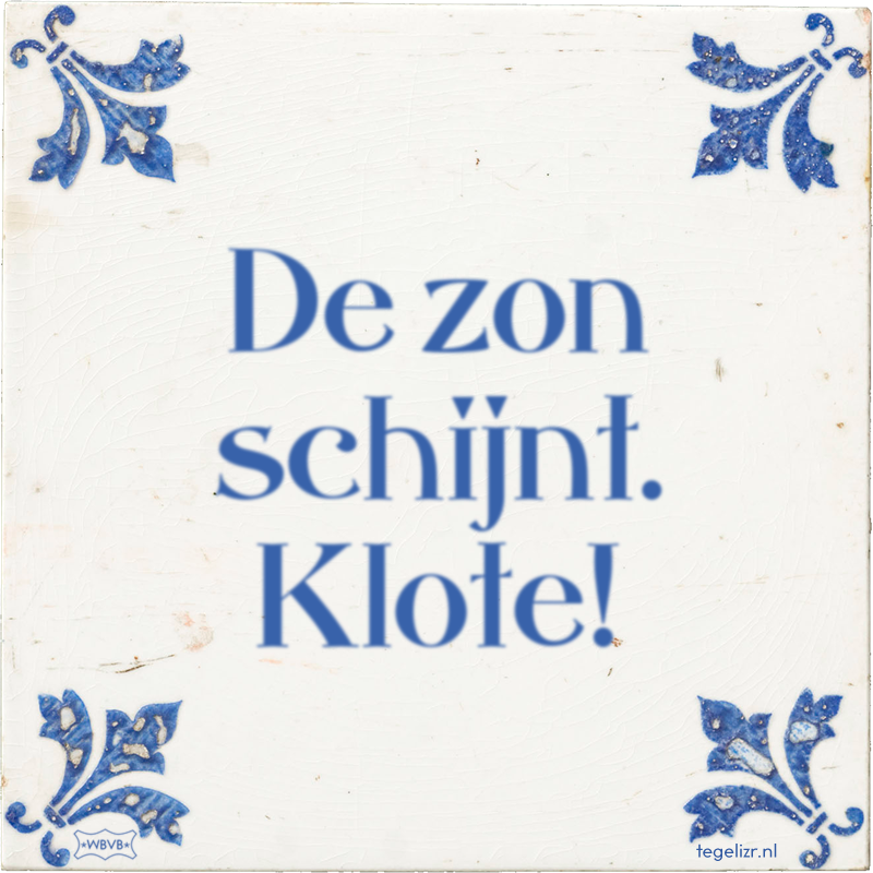 De zon schijnt. Klote! - Online tegeltjes bakken