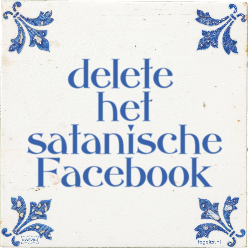 delete het satanische Facebook - Online tegeltjes bakken