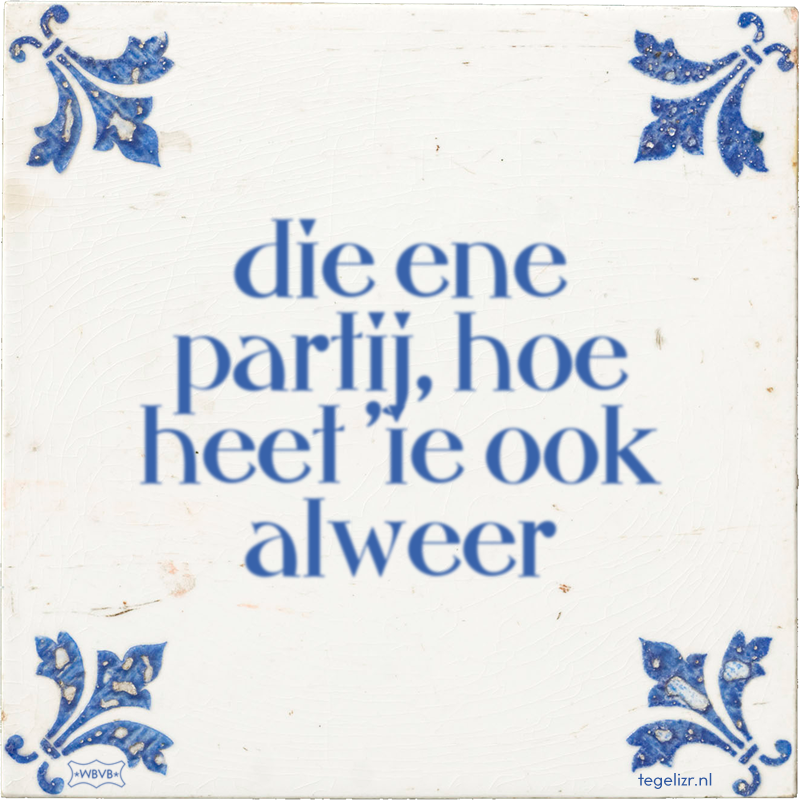 die ene partij, hoe heet 'ie ook alweer Online tegeltjes bakken WBVB Rotterdam die ene partij, hoe heet 'ie ook alweer Online tegeltjes bakken WBVB Rotterdam