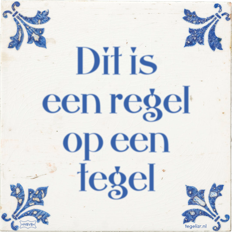 Dit is een regel op een tegel - Online tegeltjes bakken