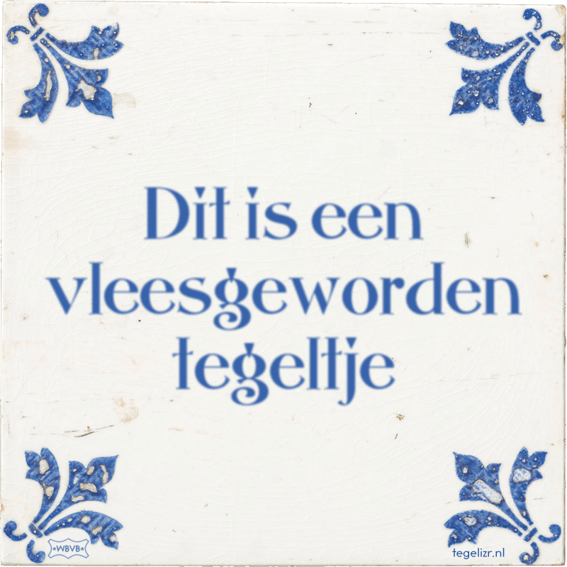 Dit is een vleesgeworden tegeltje - Online tegeltjes bakken