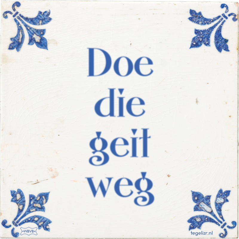 Doe die geit weg - Online tegeltjes bakken