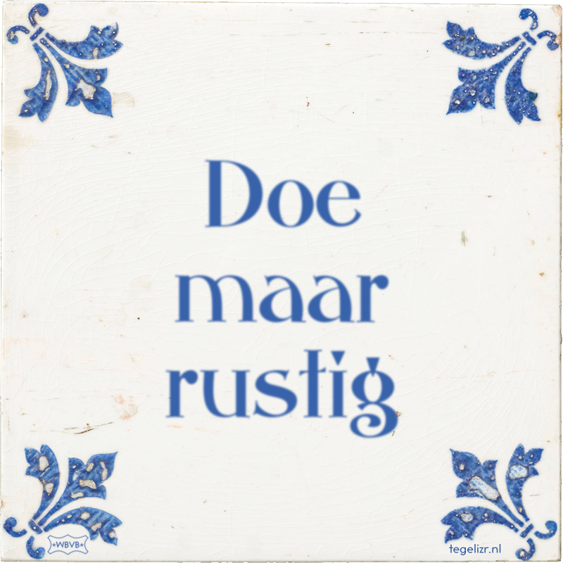 Doe maar rustig - Online tegeltjes bakken