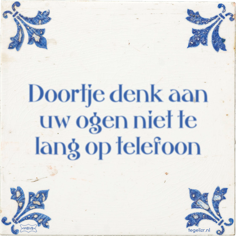 Doortje denk aan uw ogen niet te lang op telefoon - Online tegeltjes bakken