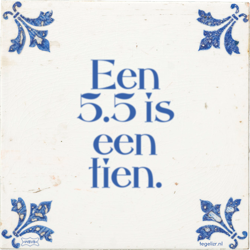 Een 5.5 is een tien. - Online tegeltjes bakken
