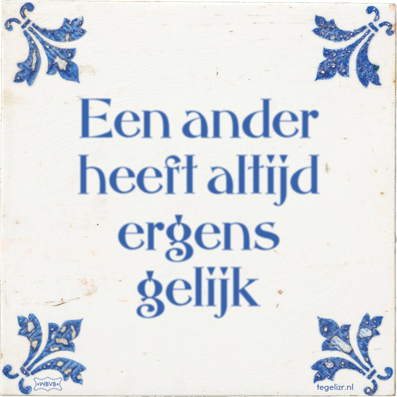 Een ander heeft altijd ergens gelijk - Online tegeltjes bakken