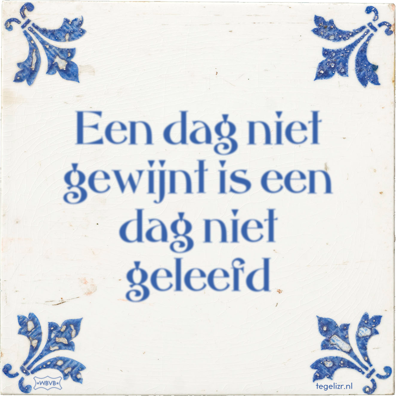 Een dag niet gewijnt is een dag niet geleefd - Online tegeltjes bakken