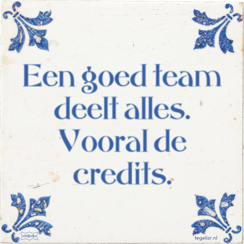 Een goed team deelt alles. Vooral de credits. - Online tegeltjes bakken