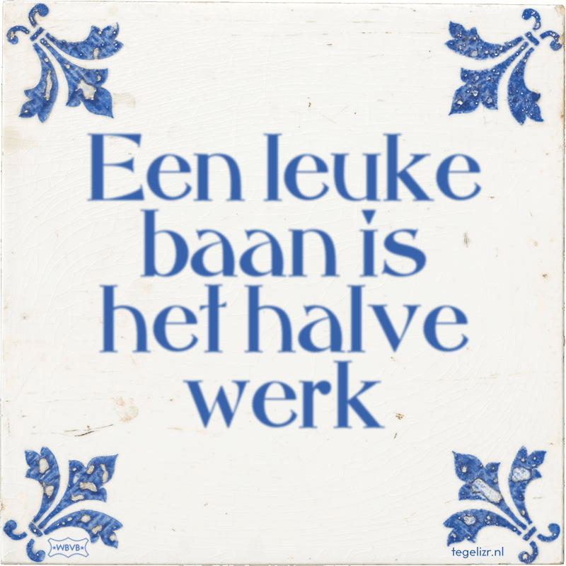 Een leuke baan is het halve werk - Online tegeltjes bakken