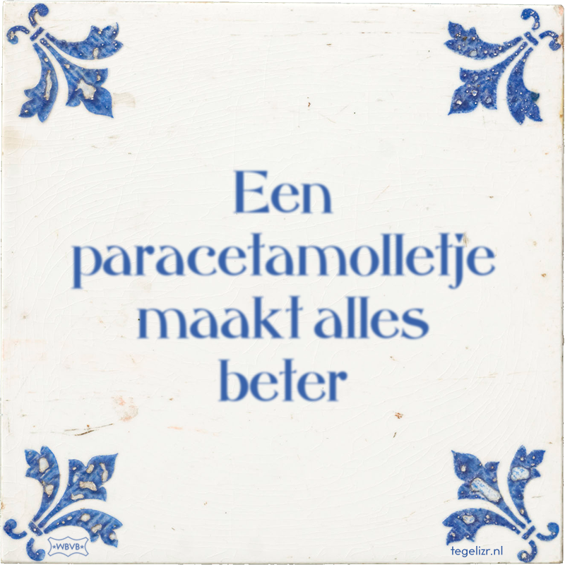 Een paracetamolletje maakt alles beter - Online tegeltjes bakken