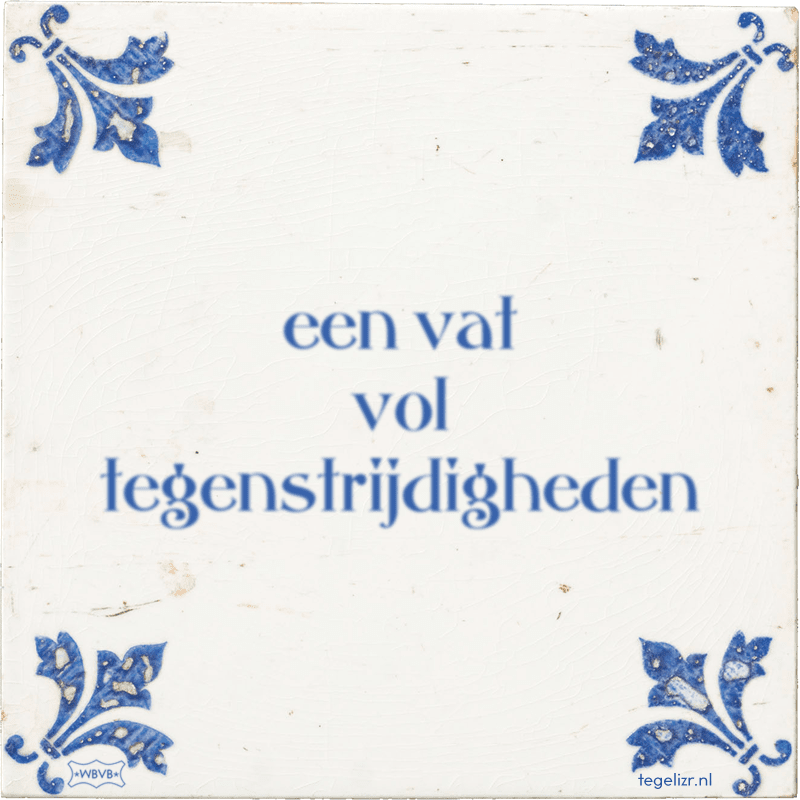 een vat vol tegenstrijdigheden - Online tegeltjes bakken