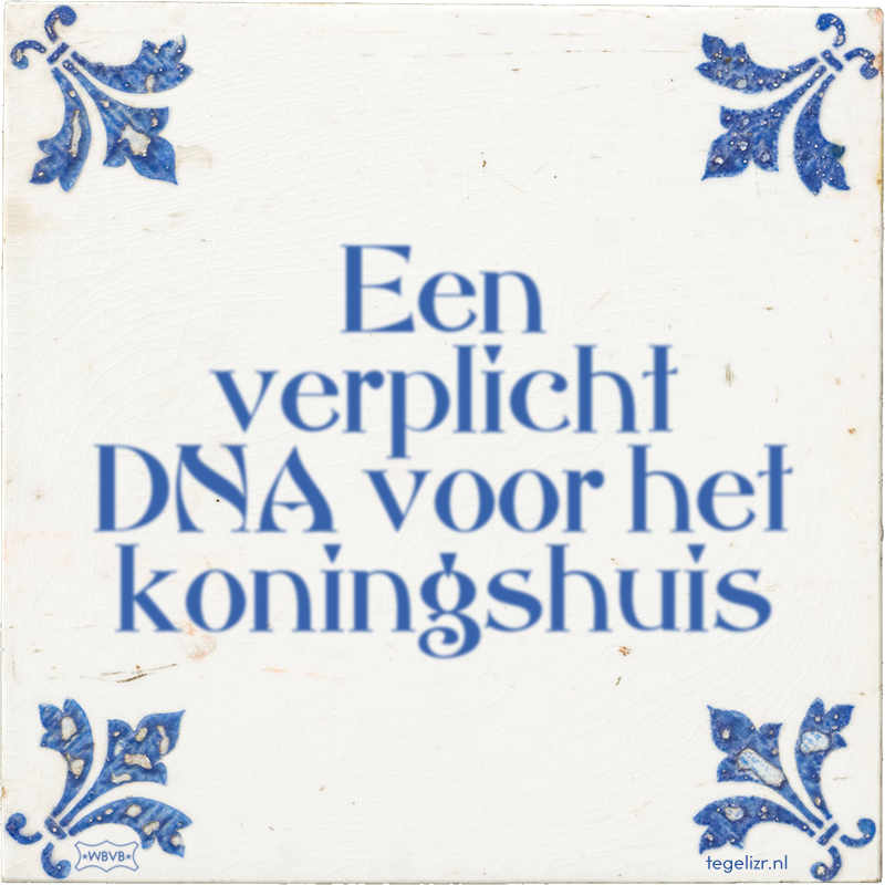 Een verplicht DNA voor het koningshuis - Online tegeltjes bakken