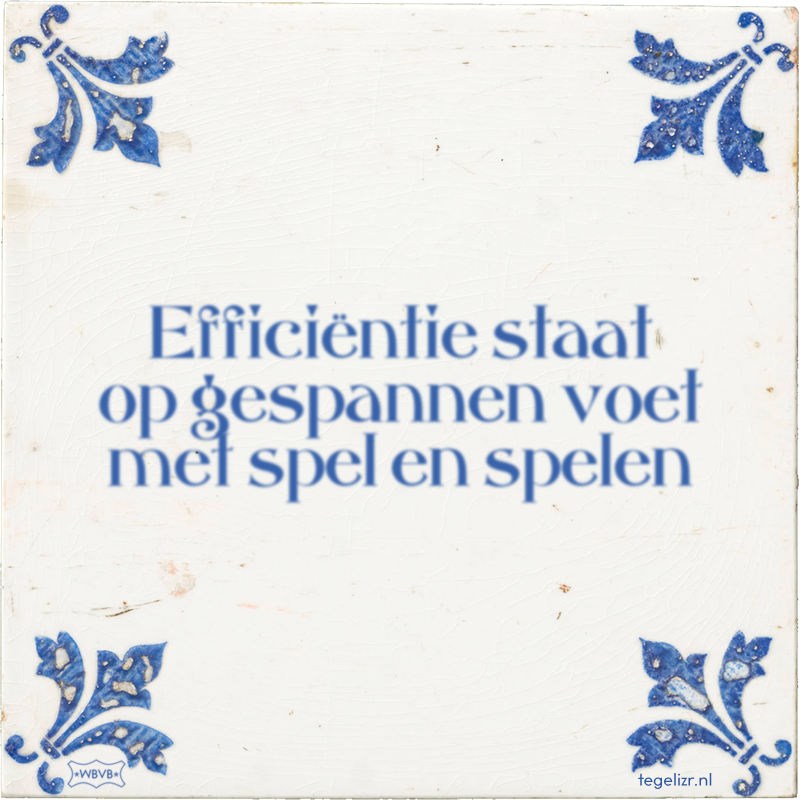 Efficiëntie staat op gespannen voet met spel en spelen - Online tegeltjes bakken
