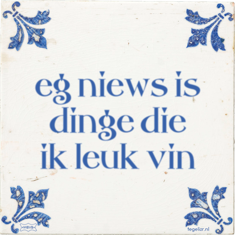 eg niews is dinge die ik leuk vin - Online tegeltjes bakken