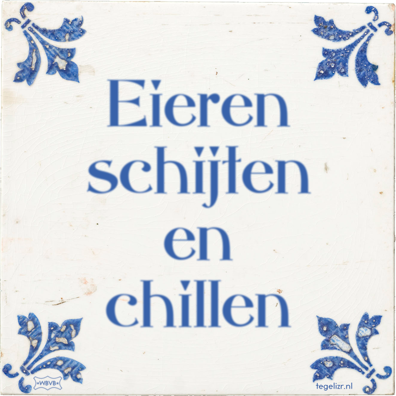 Eieren schijten en chillen - Online tegeltjes bakken