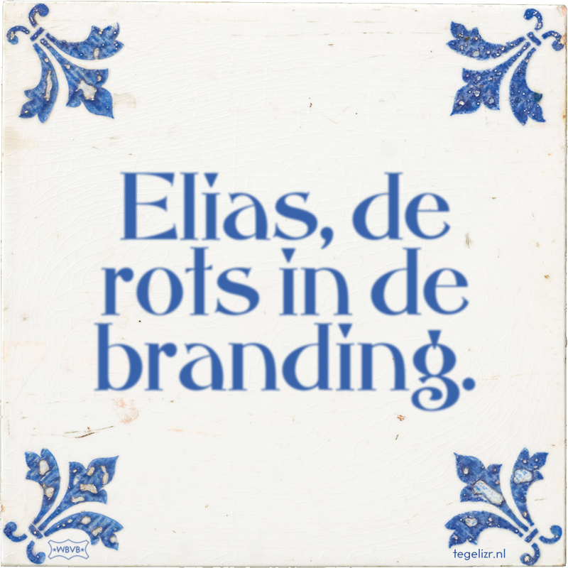 Elias, de rots in de branding. - Online tegeltjes bakken