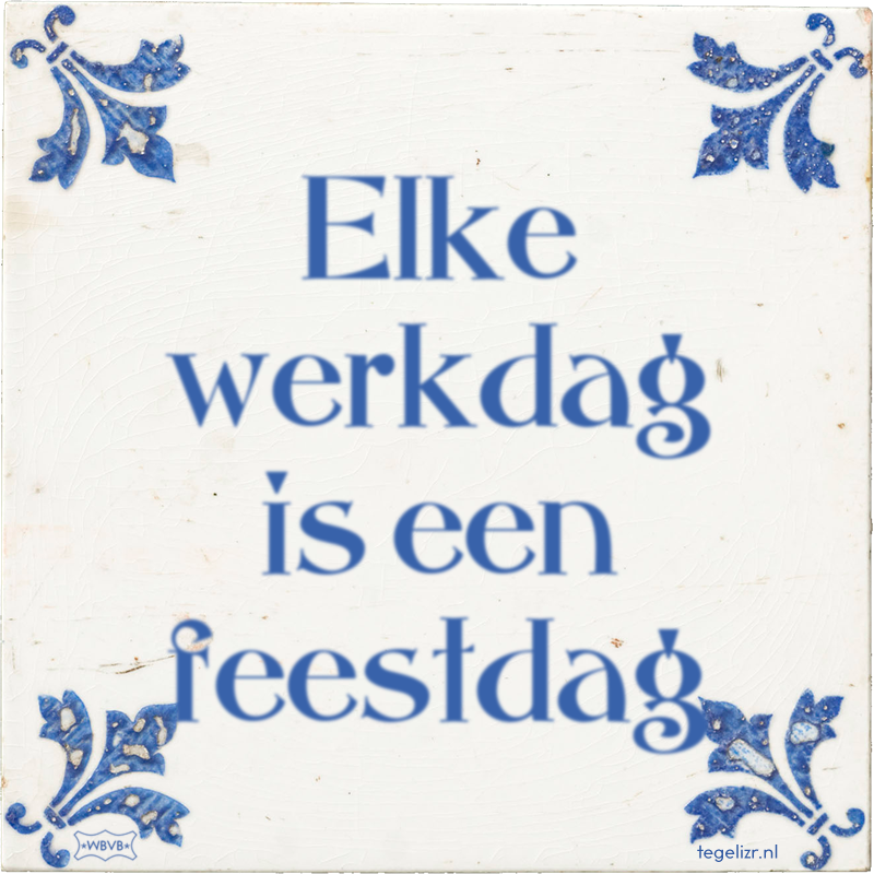 Elke werkdag is een feestdag - Online tegeltjes bakken