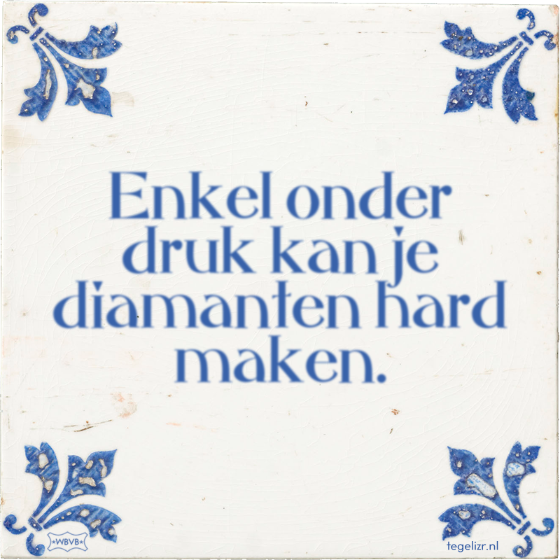 Enkel onder druk kan je diamanten hard maken. - Online tegeltjes bakken