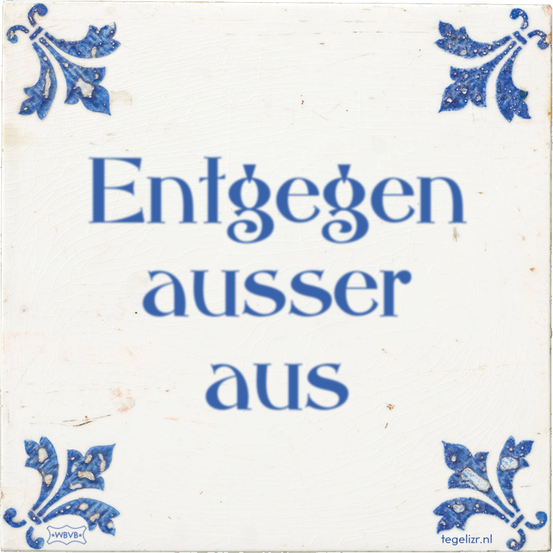 Entgegen ausser aus - Online tegeltjes bakken