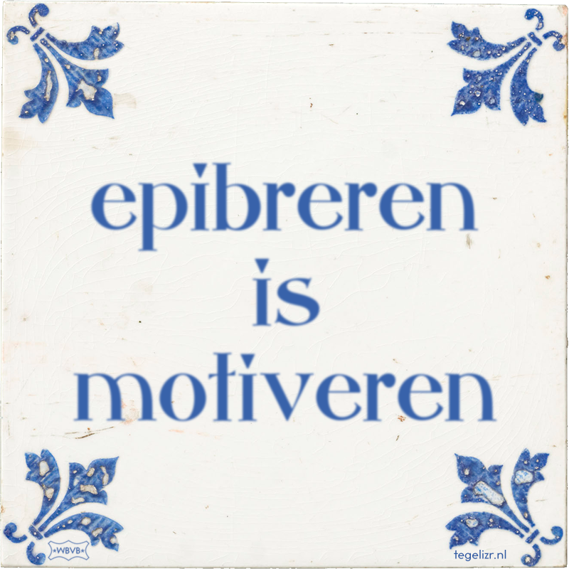 epibreren is motiveren - Online tegeltjes bakken