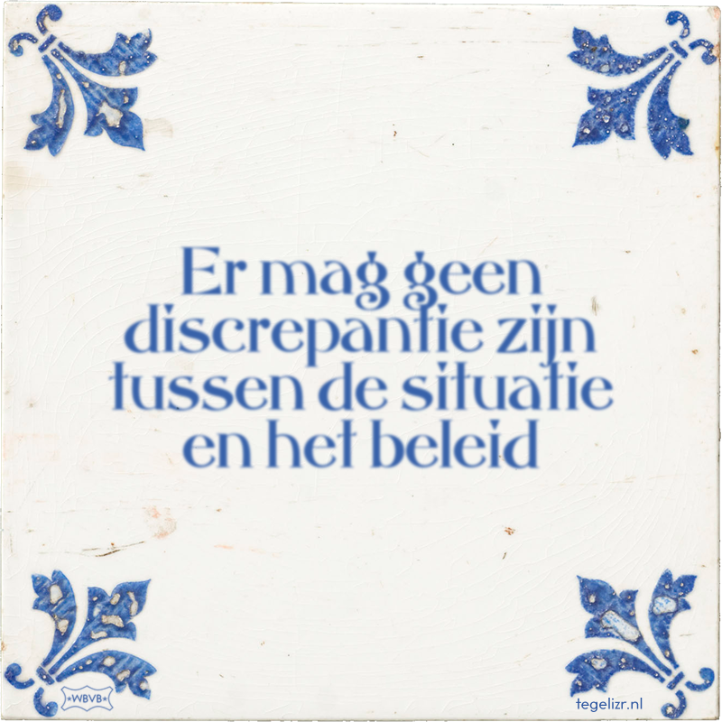 Er mag geen discrepantie zijn tussen de situatie en het beleid - Online tegeltjes bakken