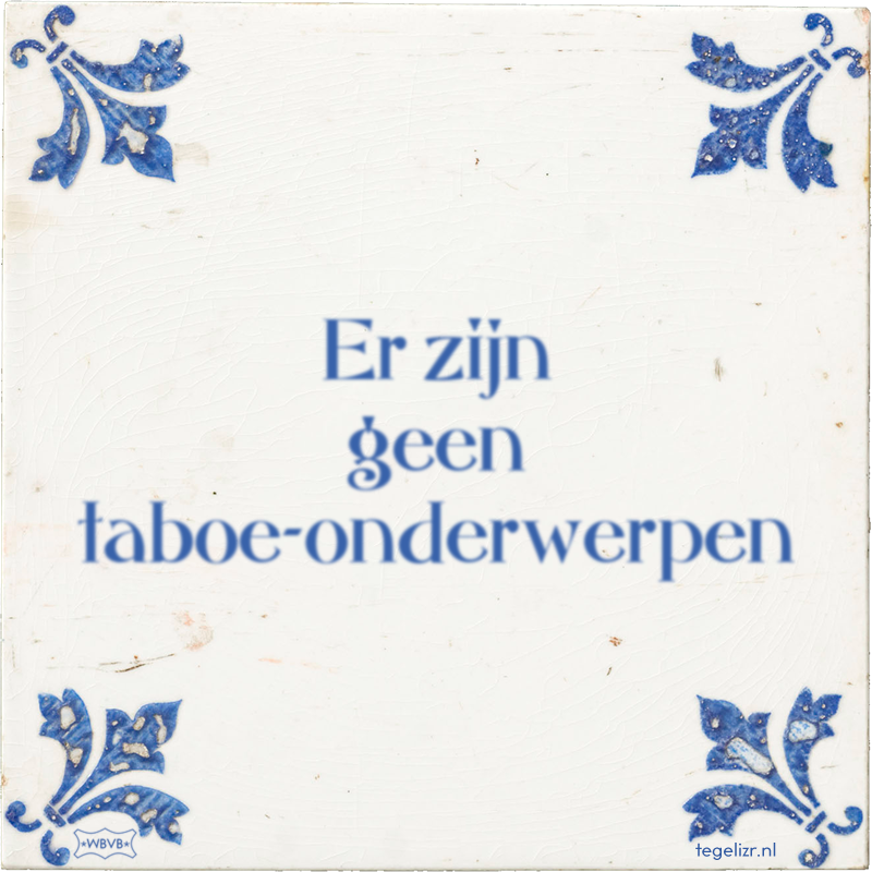 Er zijn geen taboe-onderwerpen - Online tegeltjes bakken