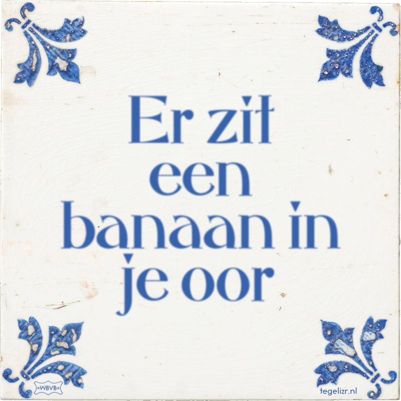 Er zit een banaan in je oor - Online tegeltjes bakken