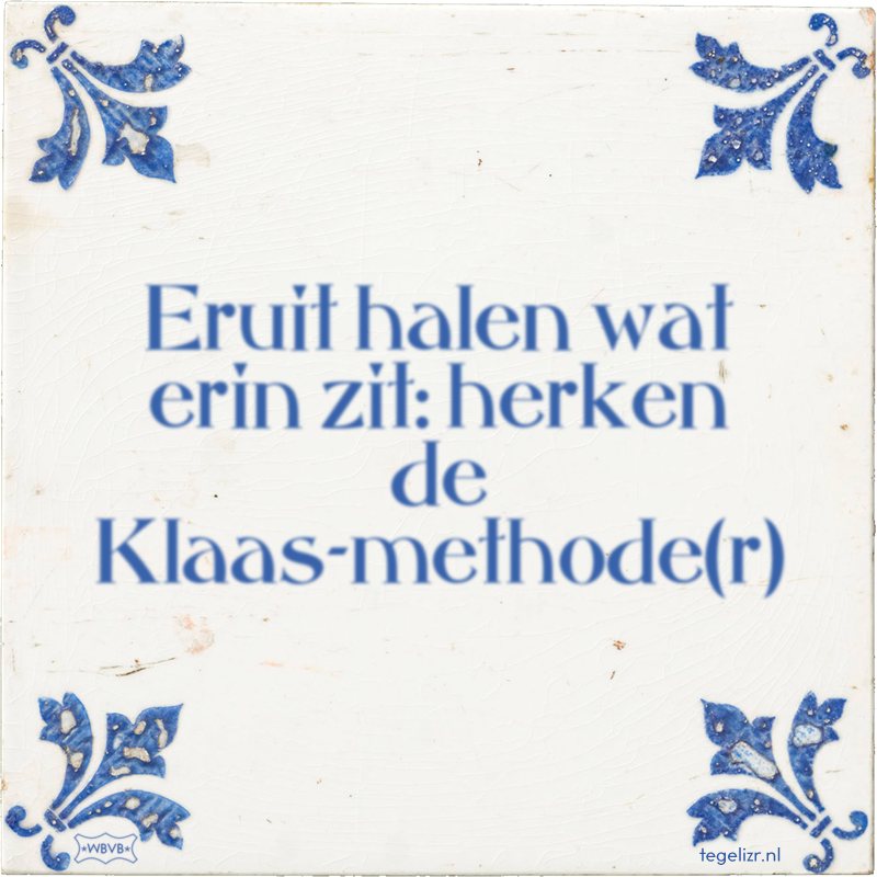 Eruit halen wat erin zit: herken de Klaas-methode(r) - Online tegeltjes bakken