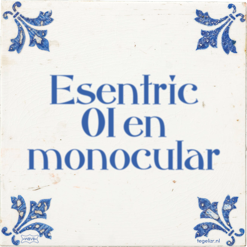 Esentric 01 en monocular - Online tegeltjes bakken