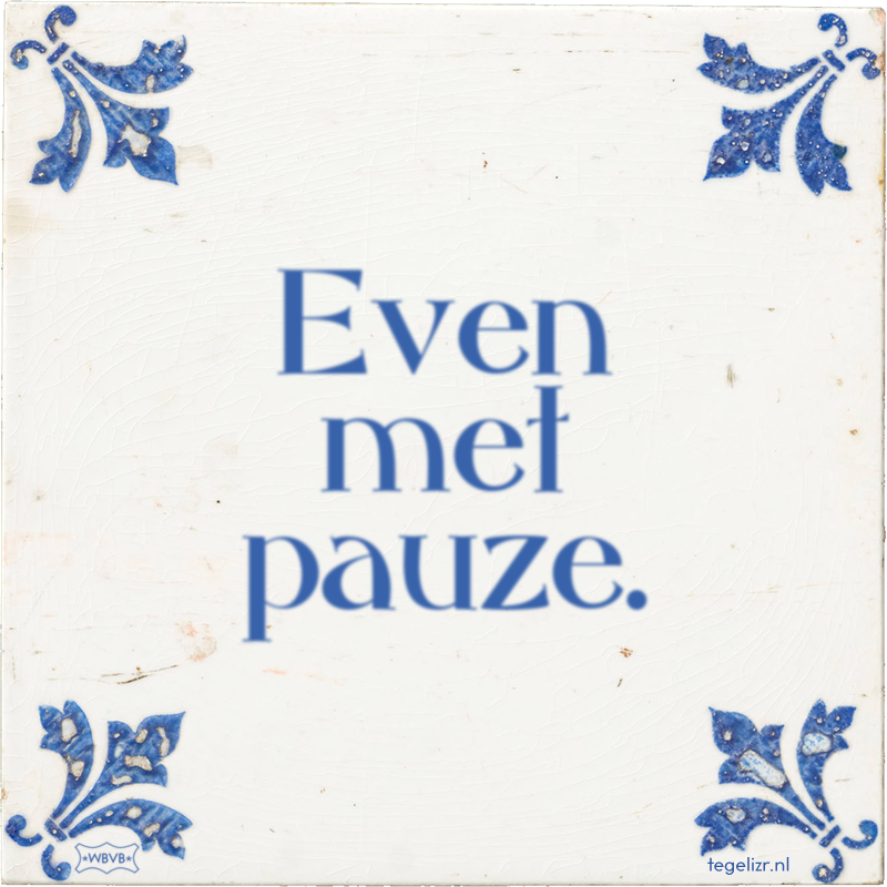 Even met pauze. - Online tegeltjes bakken
