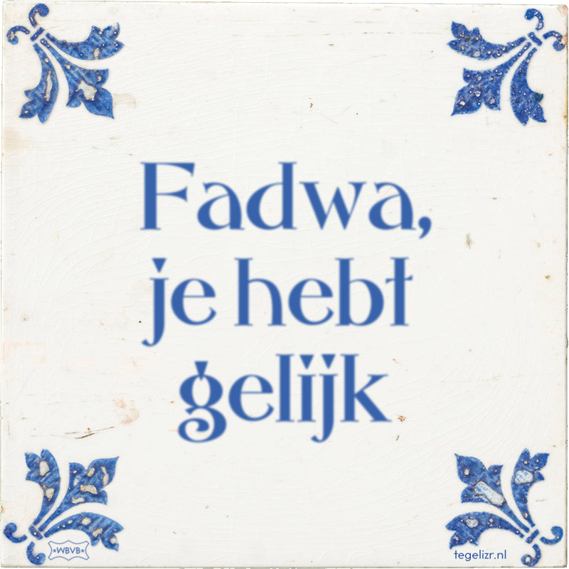 Fadwa, je hebt gelijk - Online tegeltjes bakken
