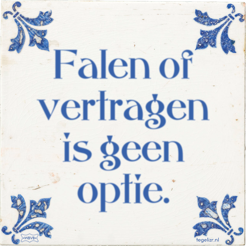 Falen of vertragen is geen optie. - Online tegeltjes bakken
