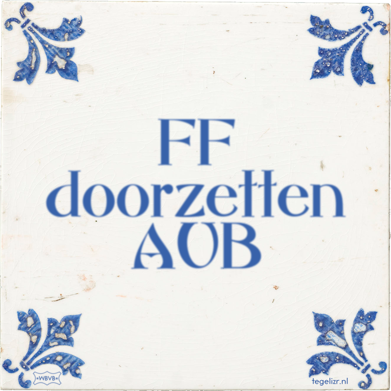 FF doorzetten AUB - Online tegeltjes bakken