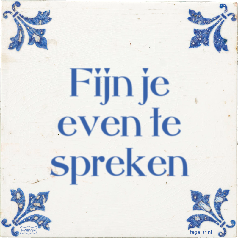 Fijn je even te spreken - Online tegeltjes bakken