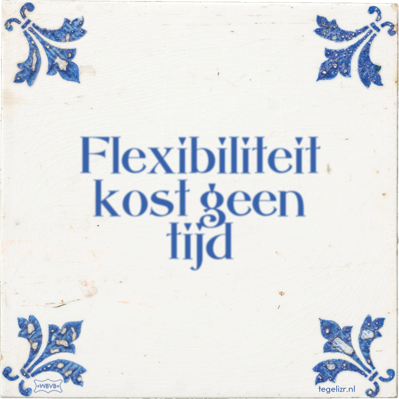 Flexibiliteit kost geen tijd - Online tegeltjes bakken