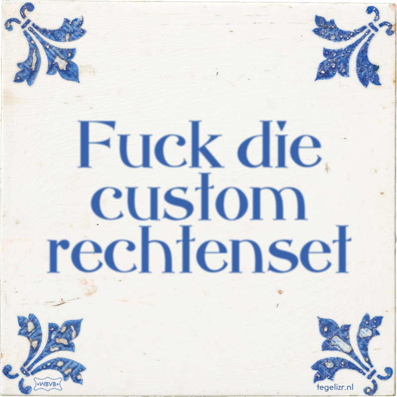 Fuck die custom rechtenset - Online tegeltjes bakken
