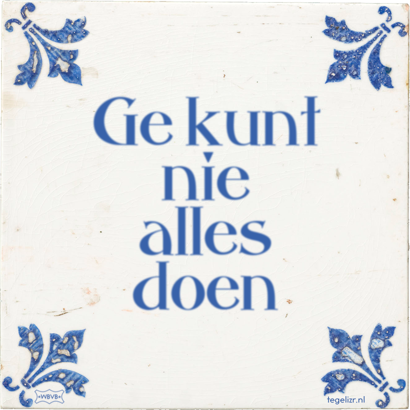 Ge kunt nie alles doen - Online tegeltjes bakken