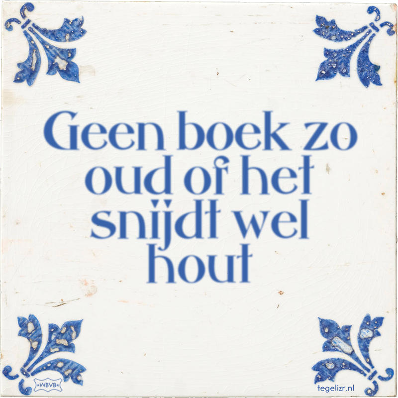 Geen boek zo oud of het snijdt wel hout - Online tegeltjes bakken