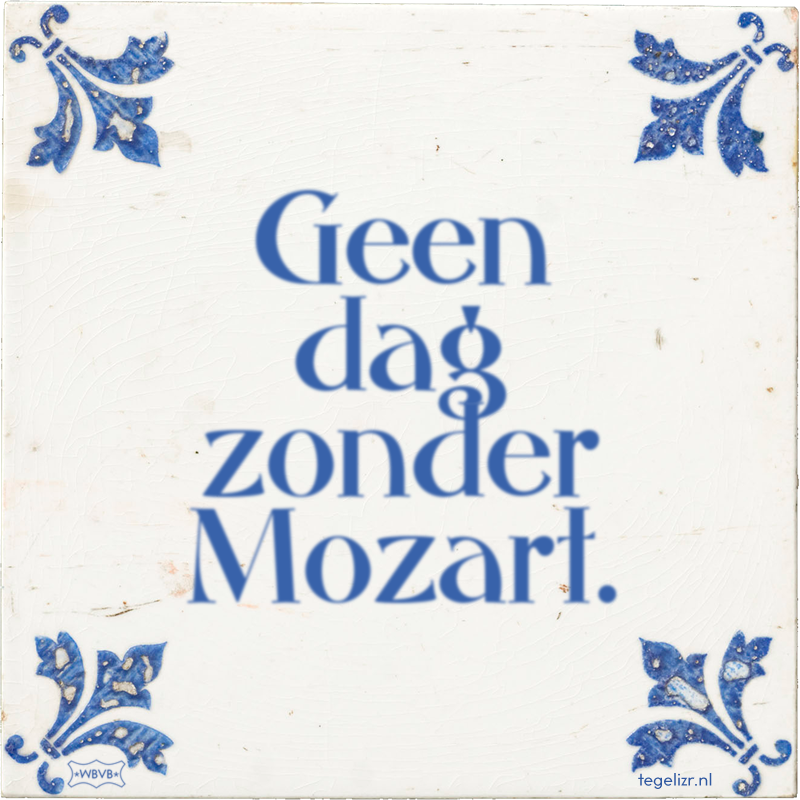Geen dag zonder Mozart. - Online tegeltjes bakken